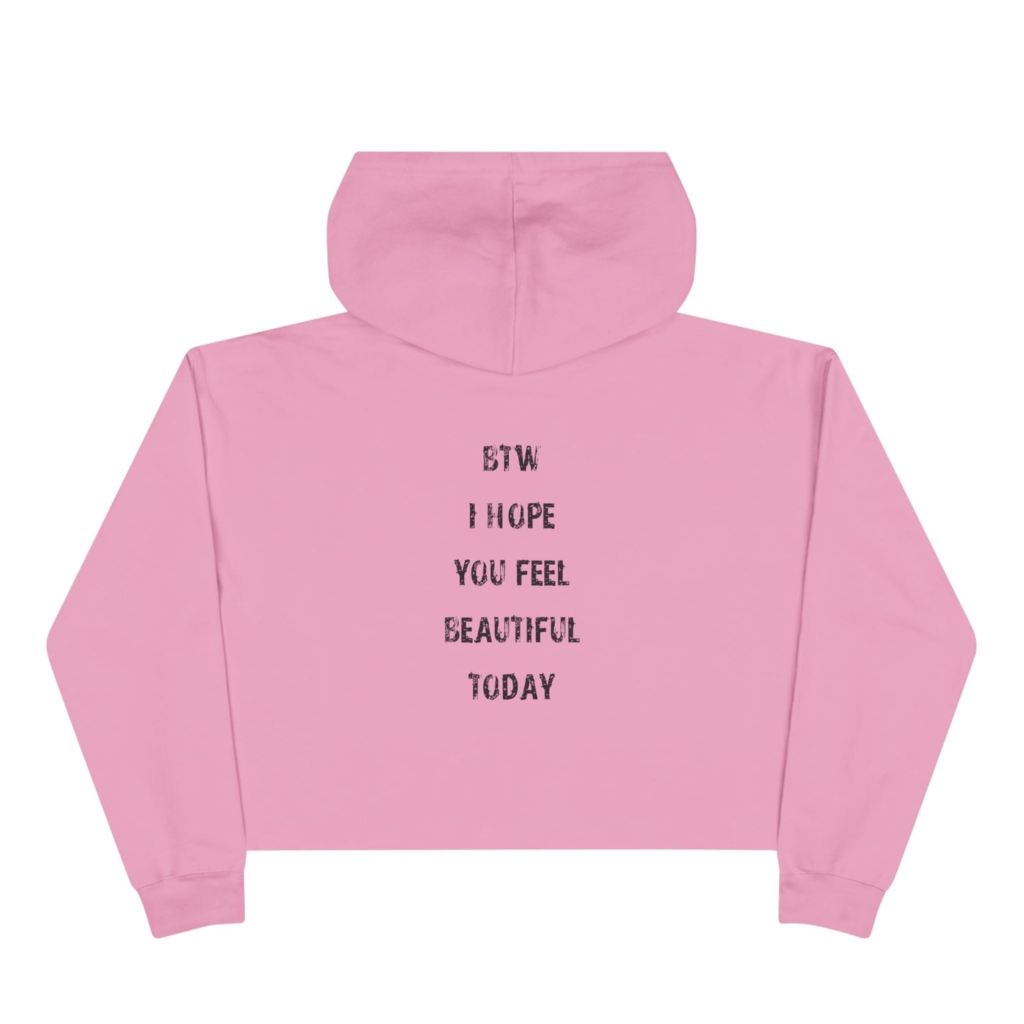 Crop Hoodie - btw i hope you feel beautiful today