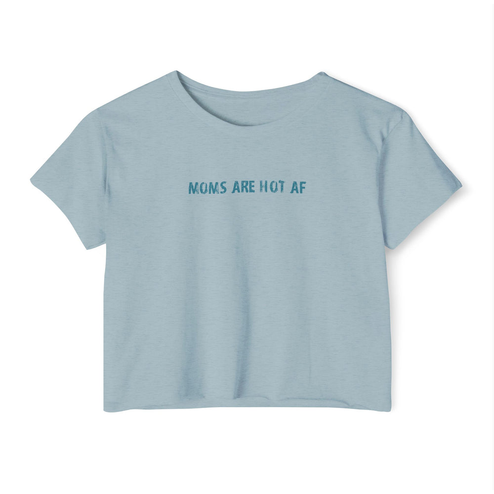 Crop T - moms are hot af