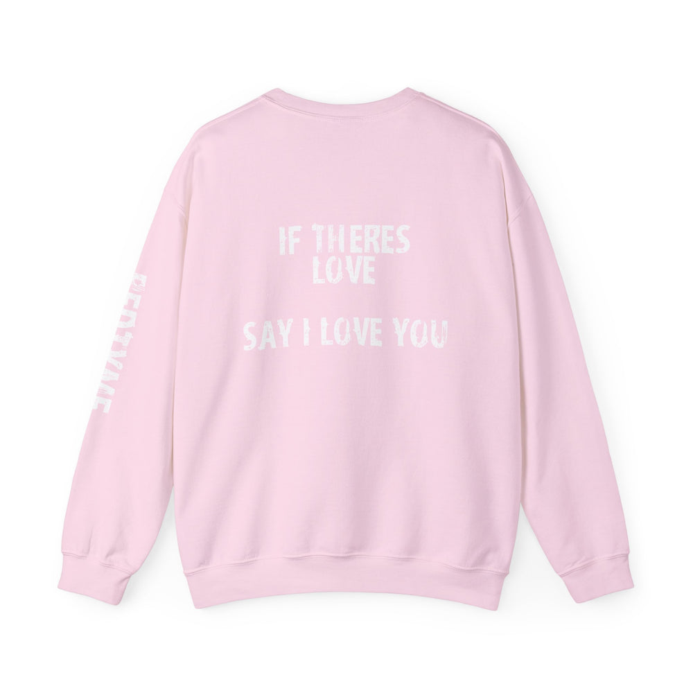 Crewneck — if theres love say i love you
