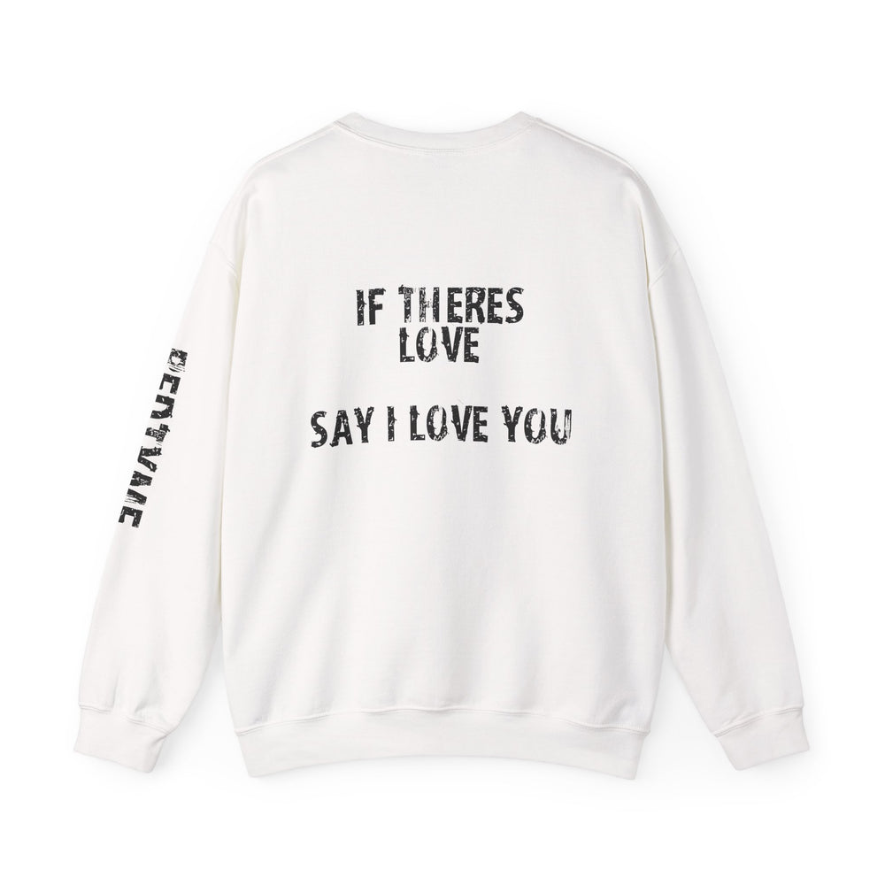 Crewneck  — if theres love say i love you – alternate