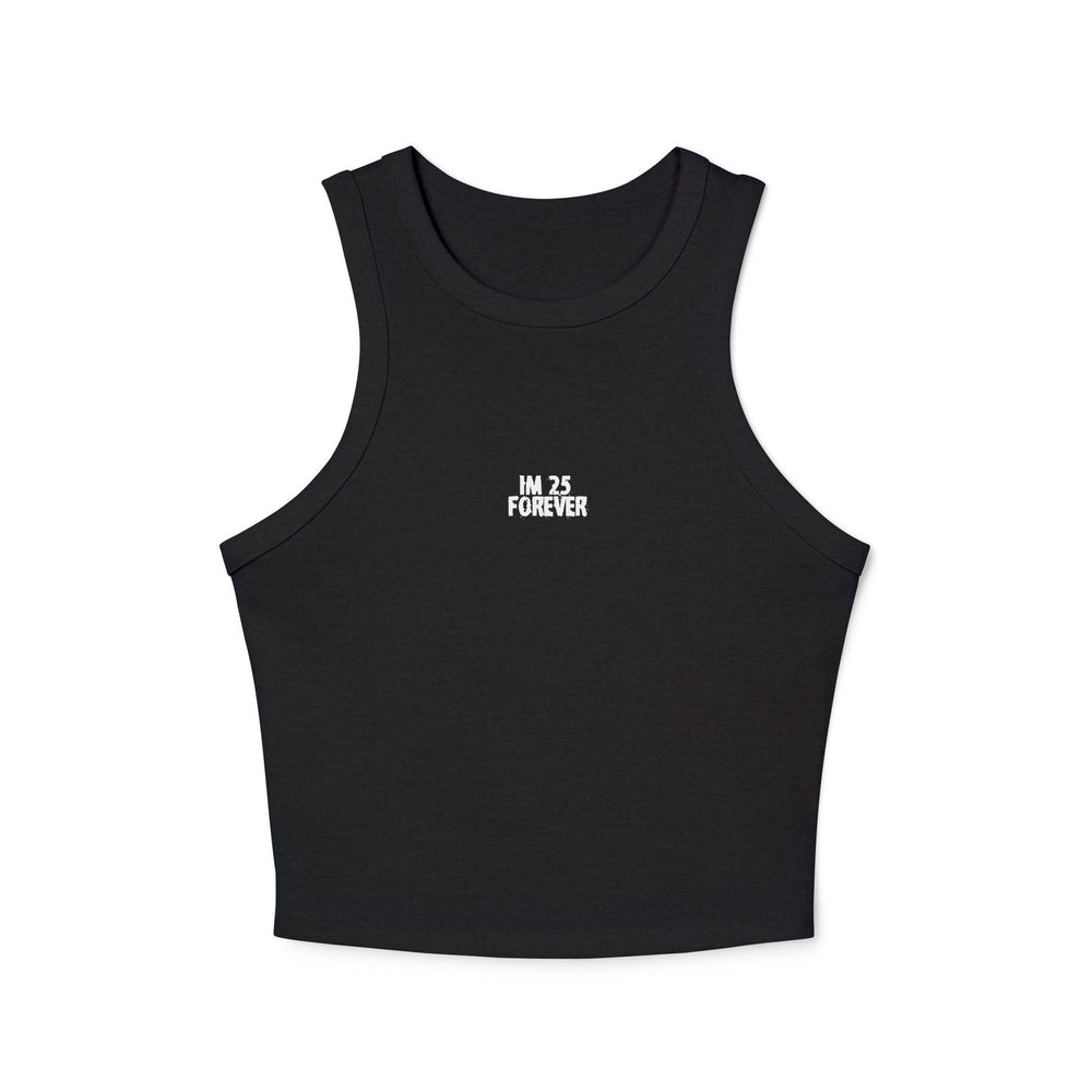 Crop tank - im 25, forever