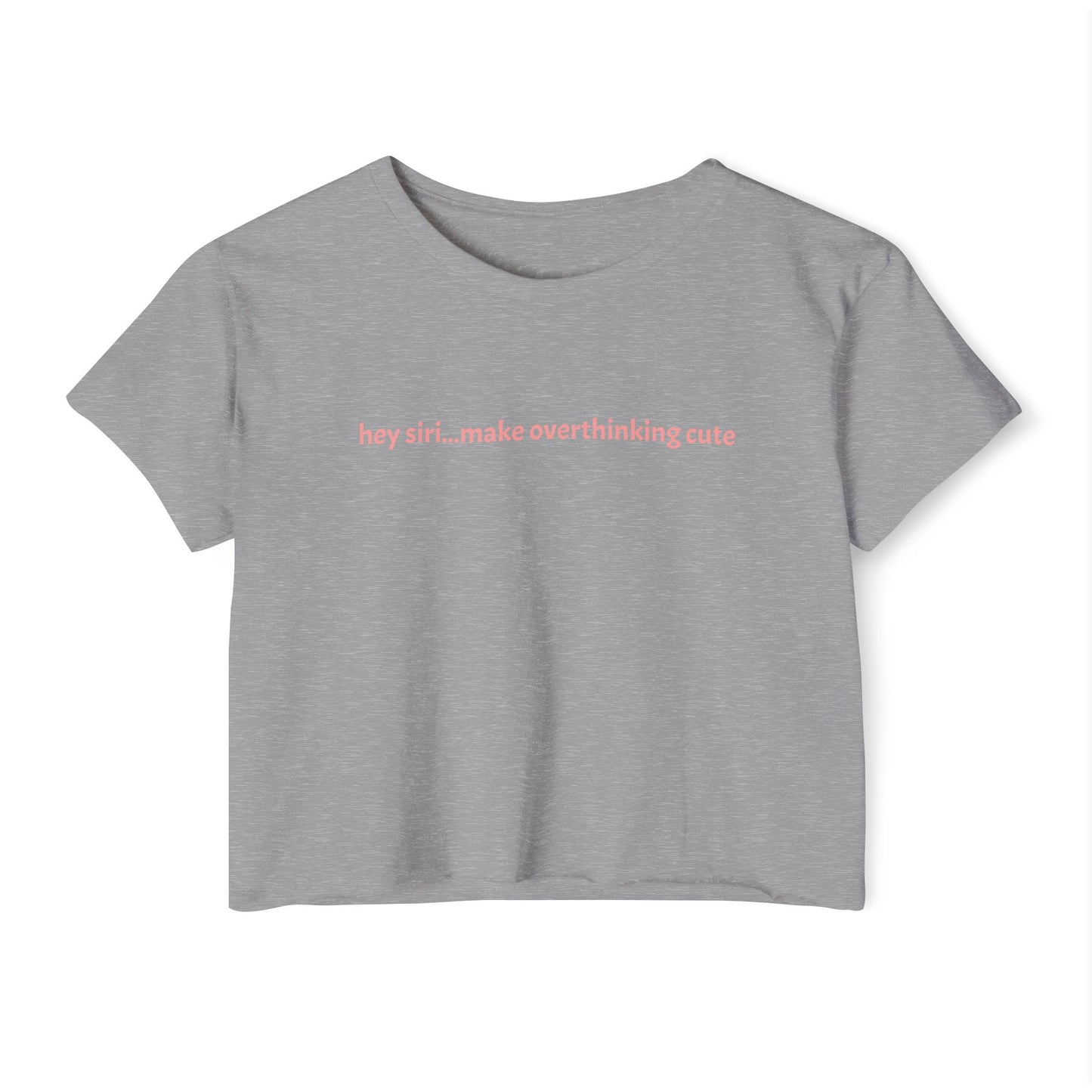 Crop T - hey siri...make overthinking cute