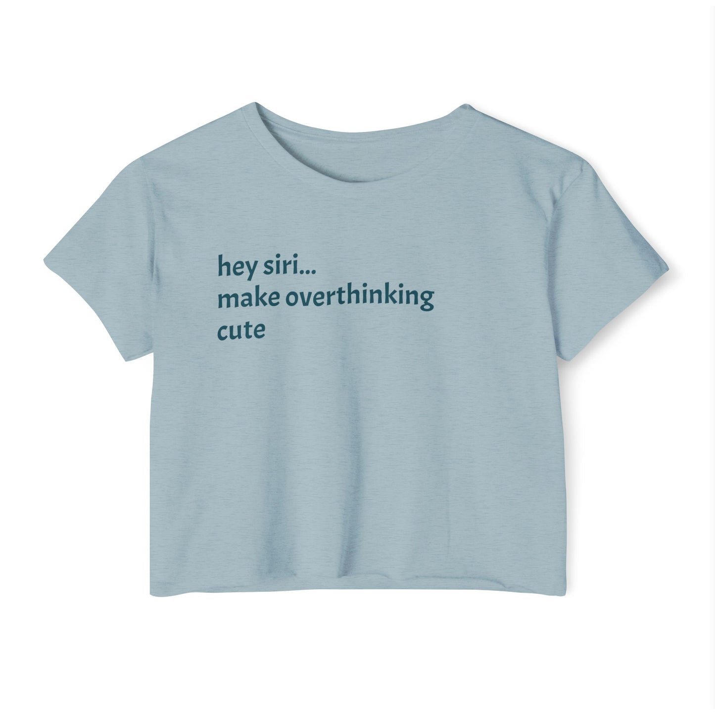 Crop T - hey siri...make overthinking cute
