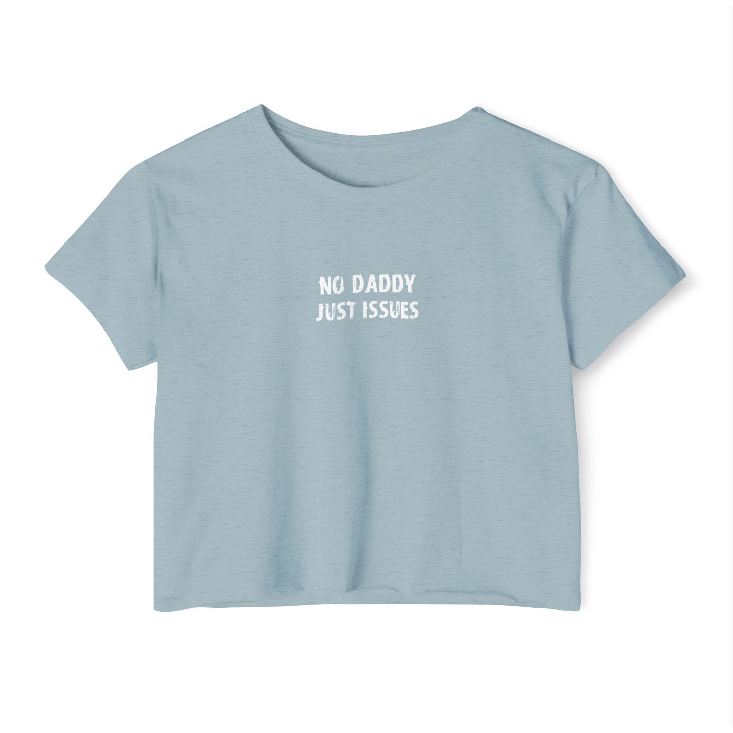 Crop T - No daddy Just issues