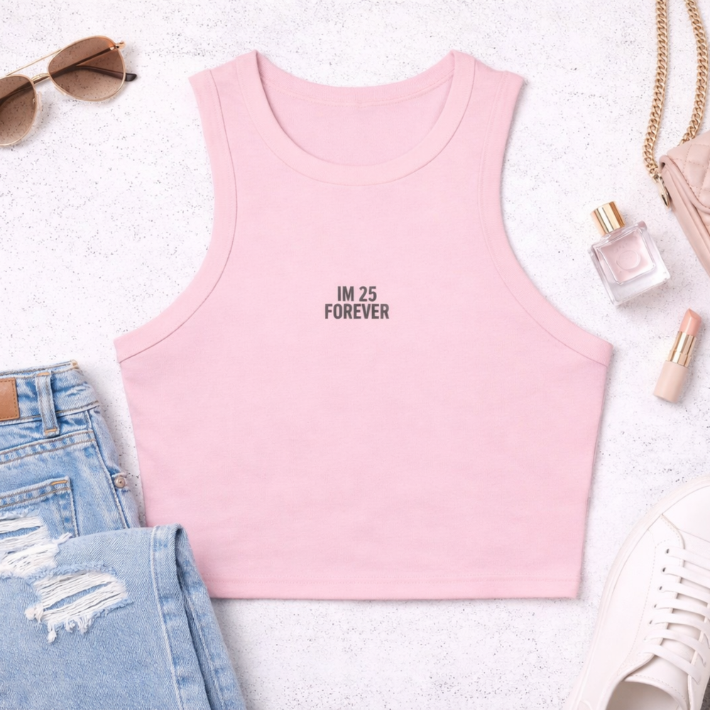 Crop tank - im 25, forever