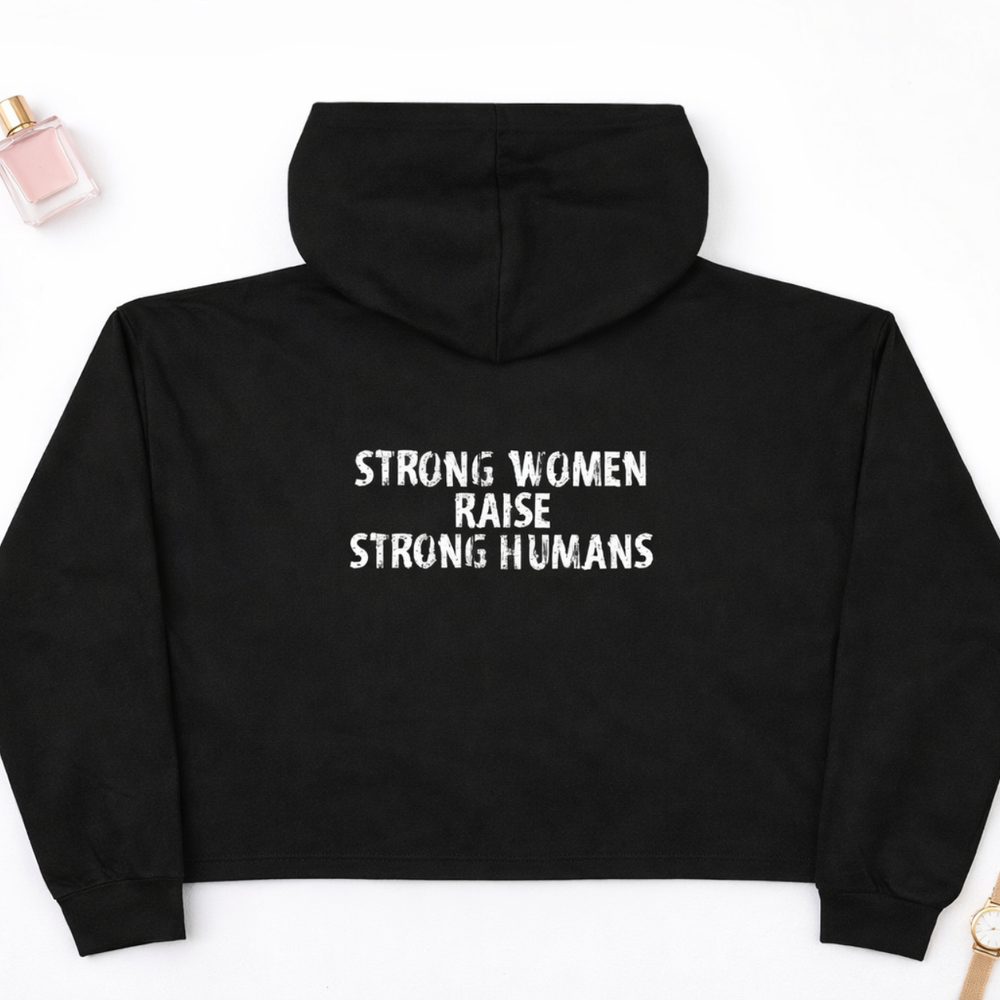 Crop Hoodie - strong women raise strong humans