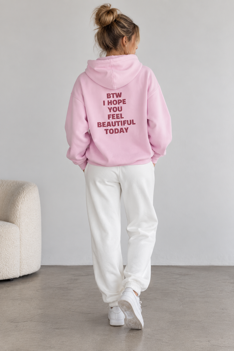 Hoodie - btw i hope you feel beautiful today