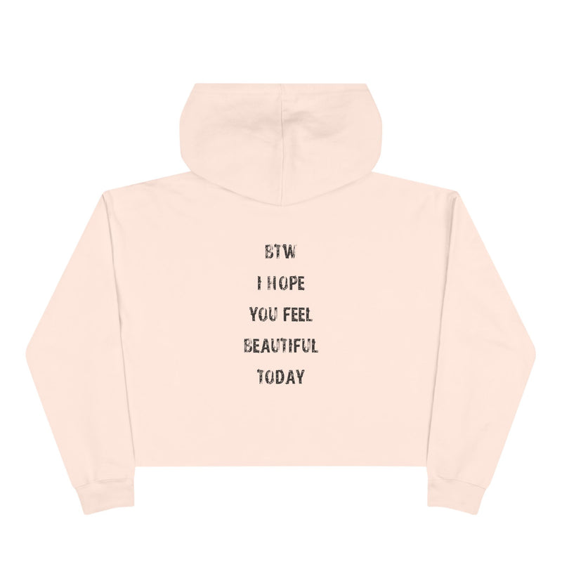 Crop Hoodie - btw i hope you feel beautiful today