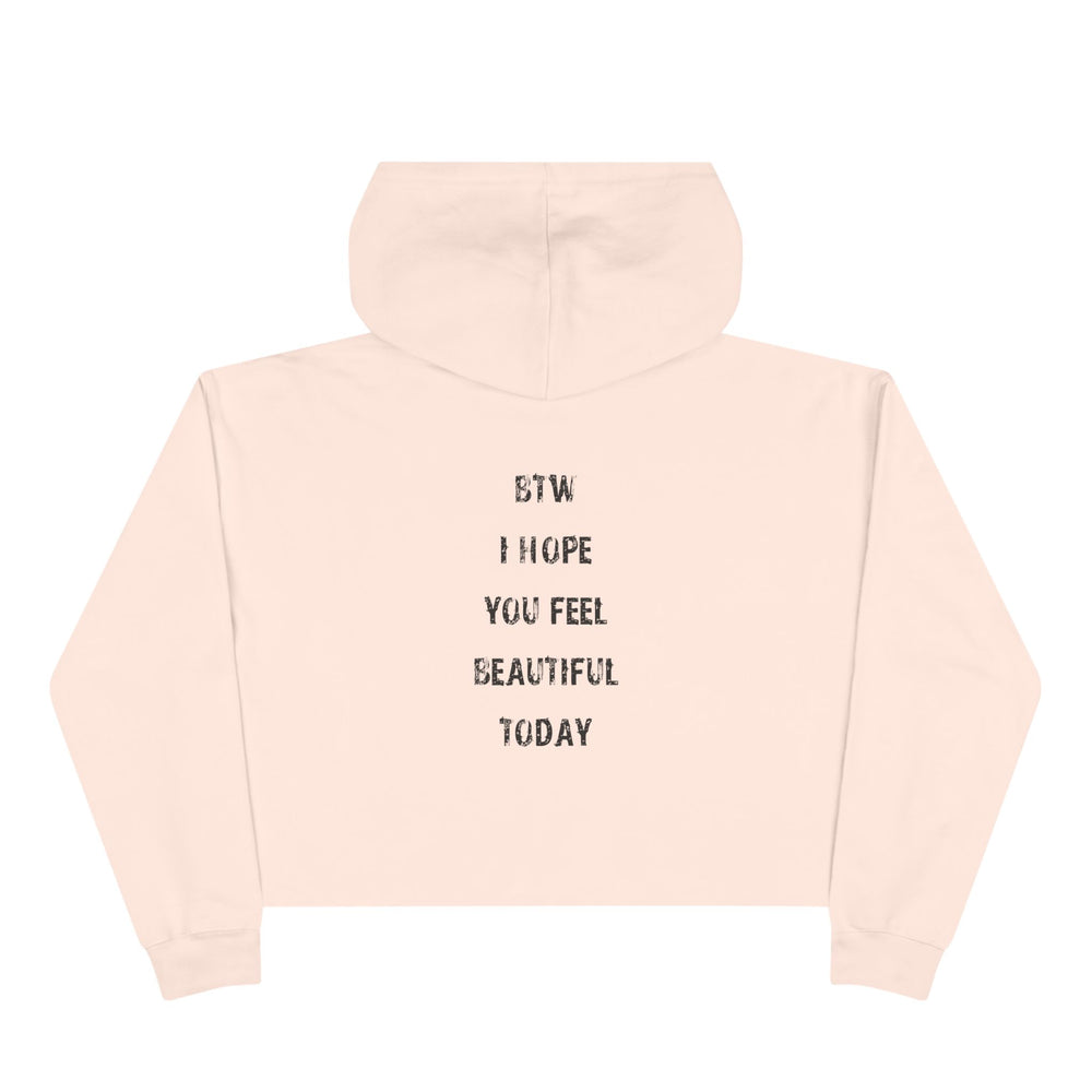 Crop Hoodie - btw i hope you feel beautiful today