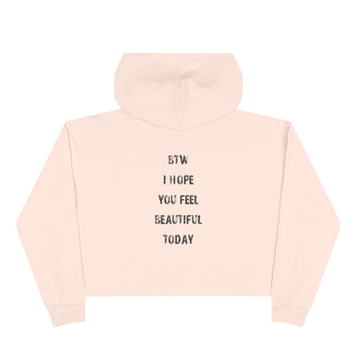 Crop Hoodie - btw i hope you feel beautiful today