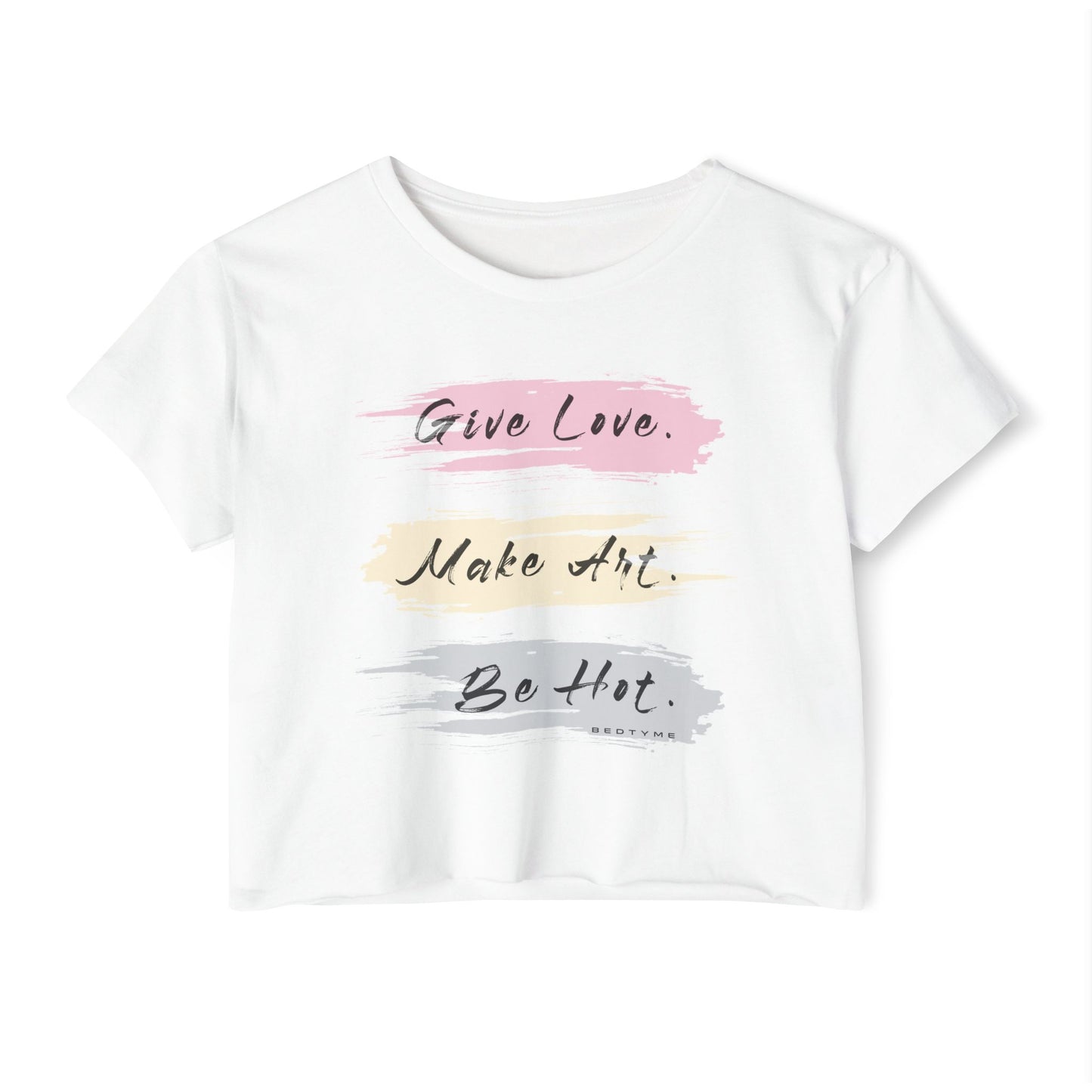 Give Love, Make Art. Be Hot. Crop T