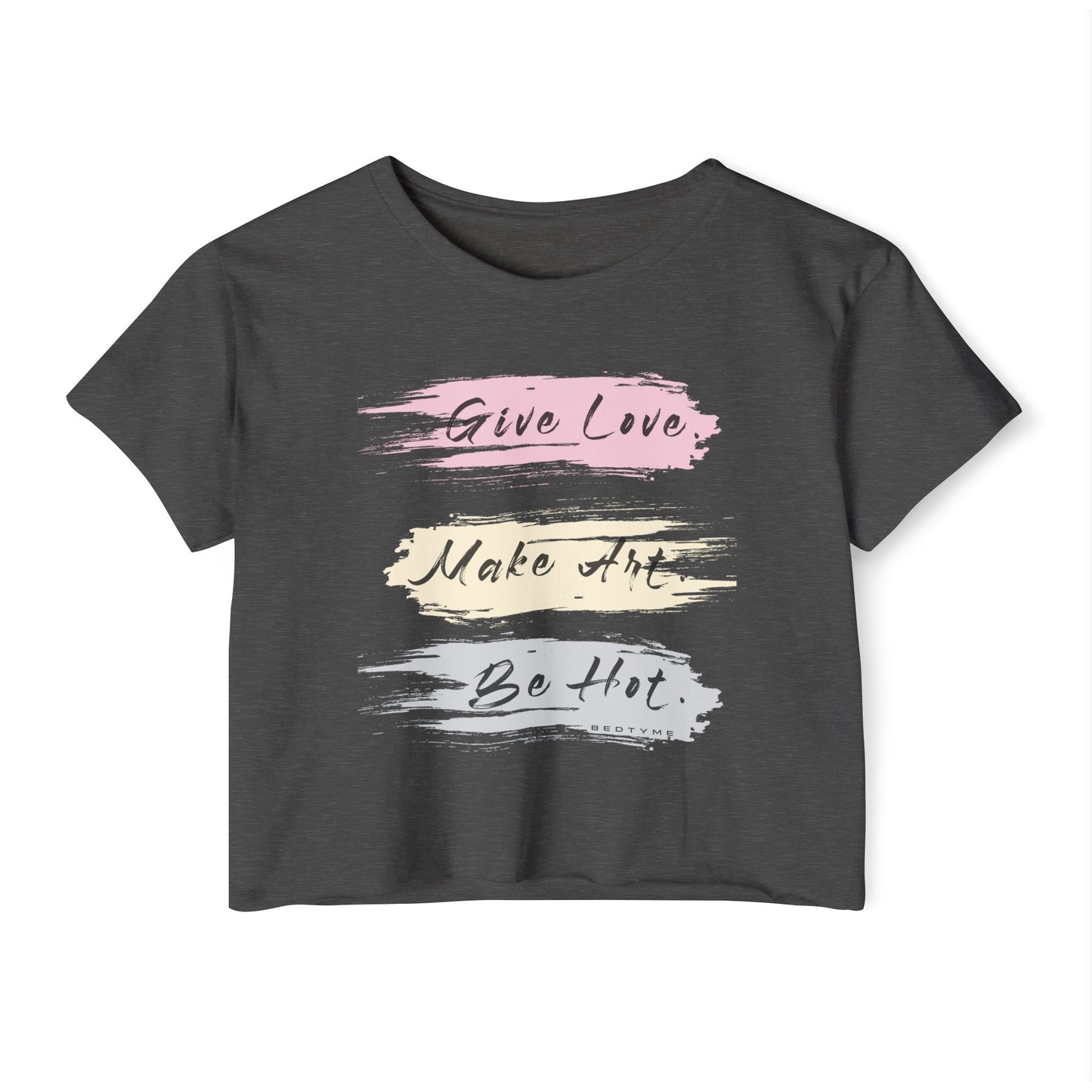 Give Love, Make Art. Be Hot. Crop T