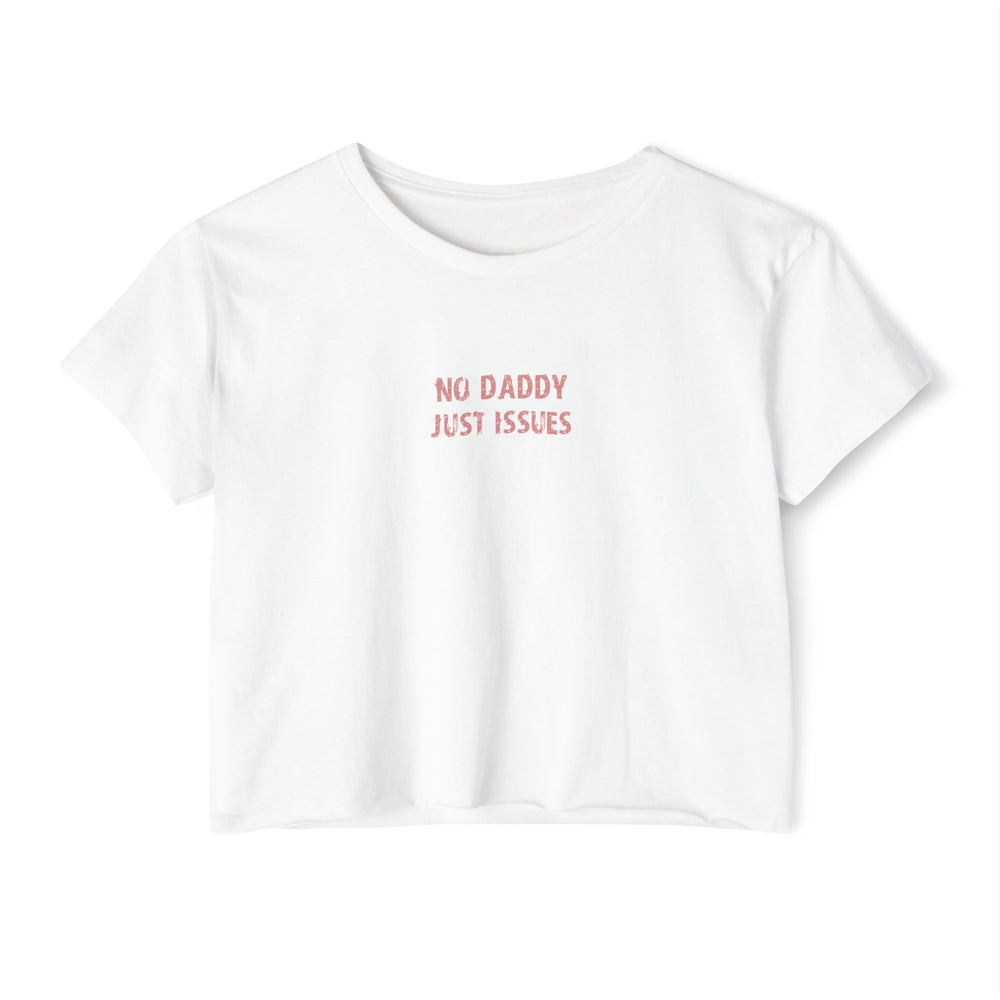 Crop T - No daddy Just issues