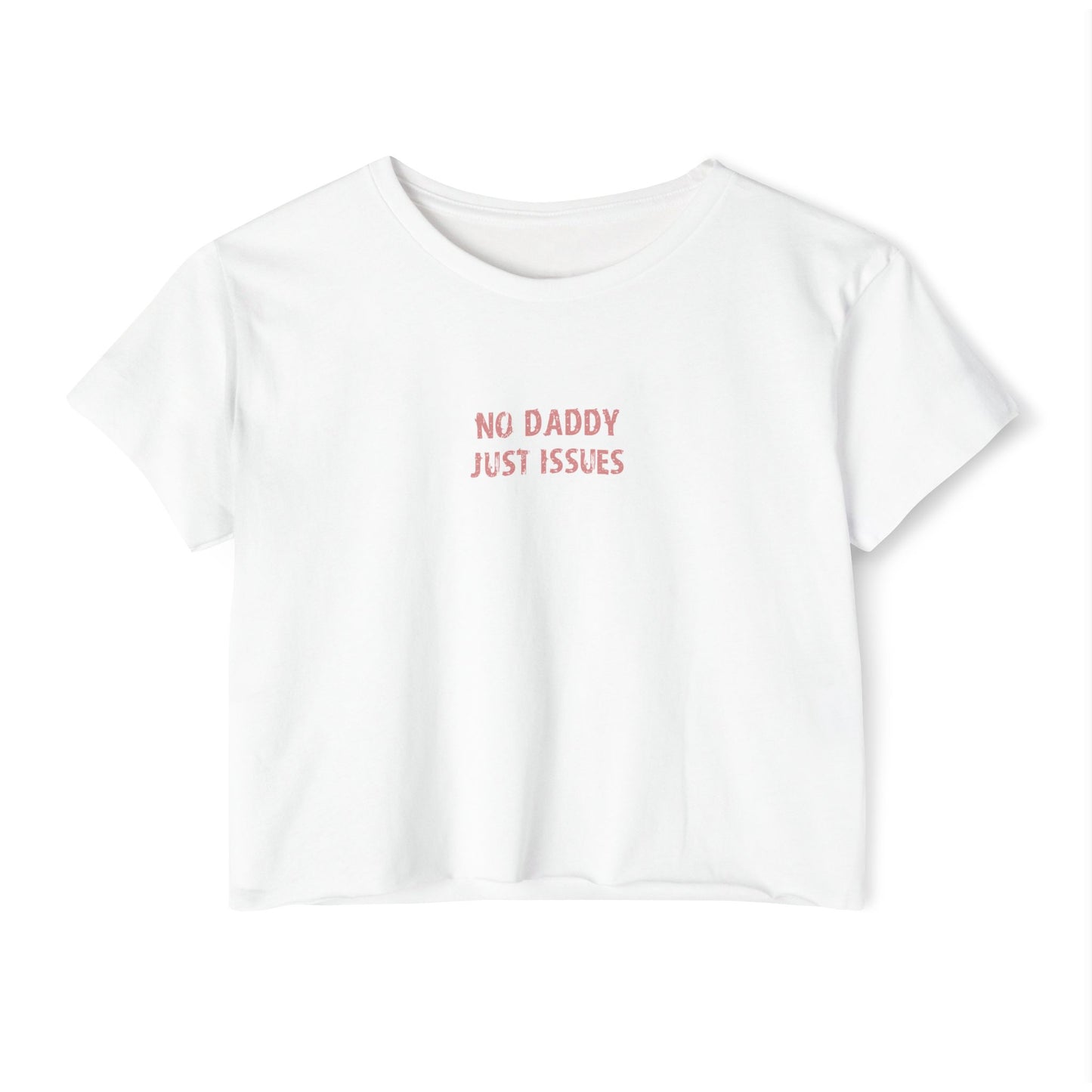 Crop T - No daddy Just issues
