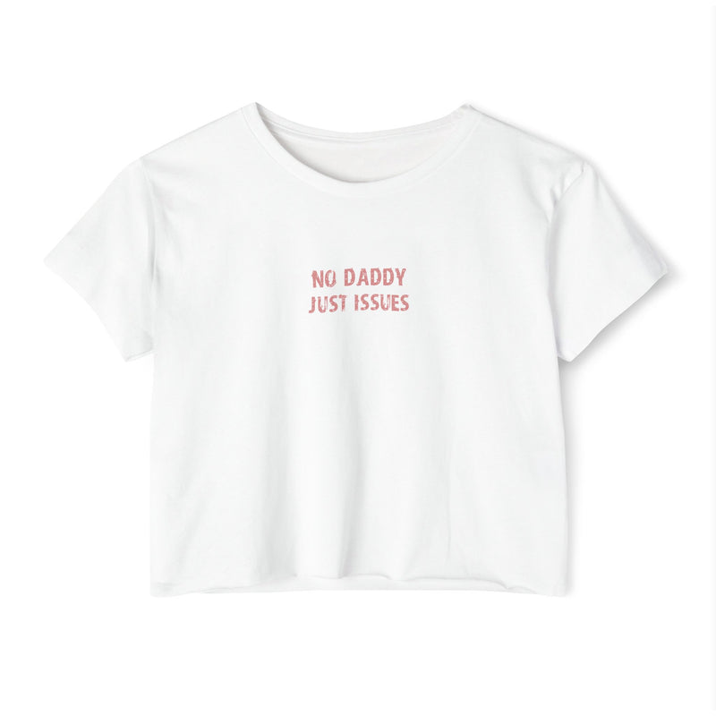 Crop T - No daddy Just issues