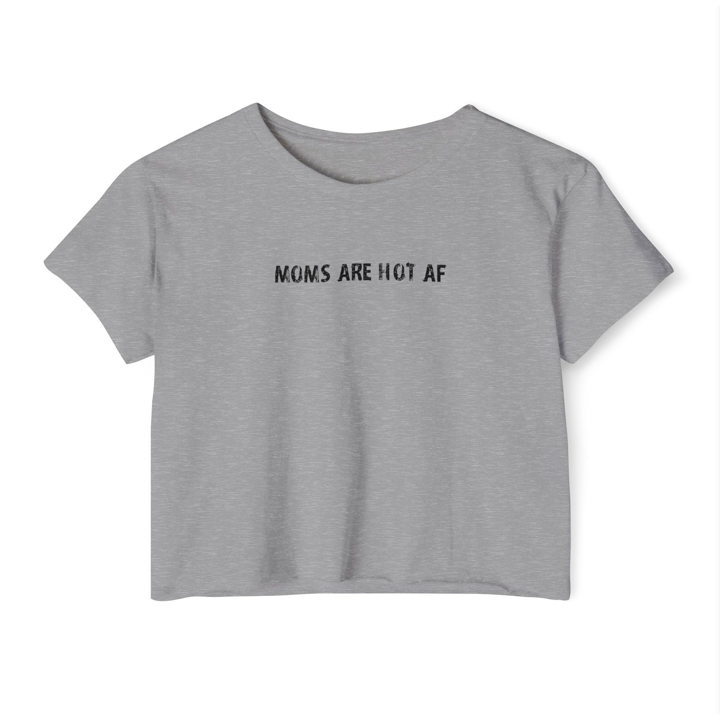Crop T - moms are hot af
