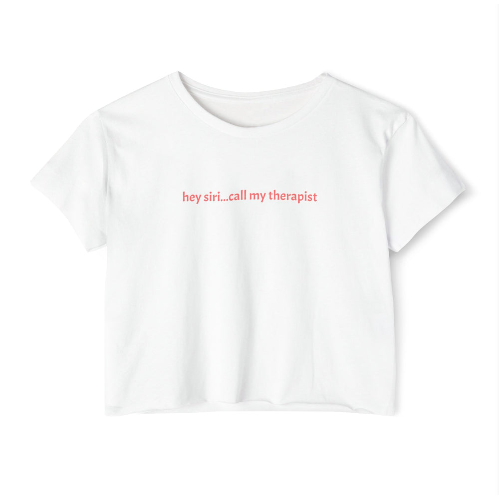 Crop T - hey siri...call my therapist