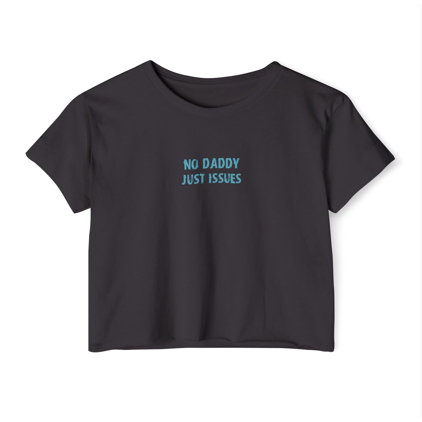 Crop T - No daddy Just issues