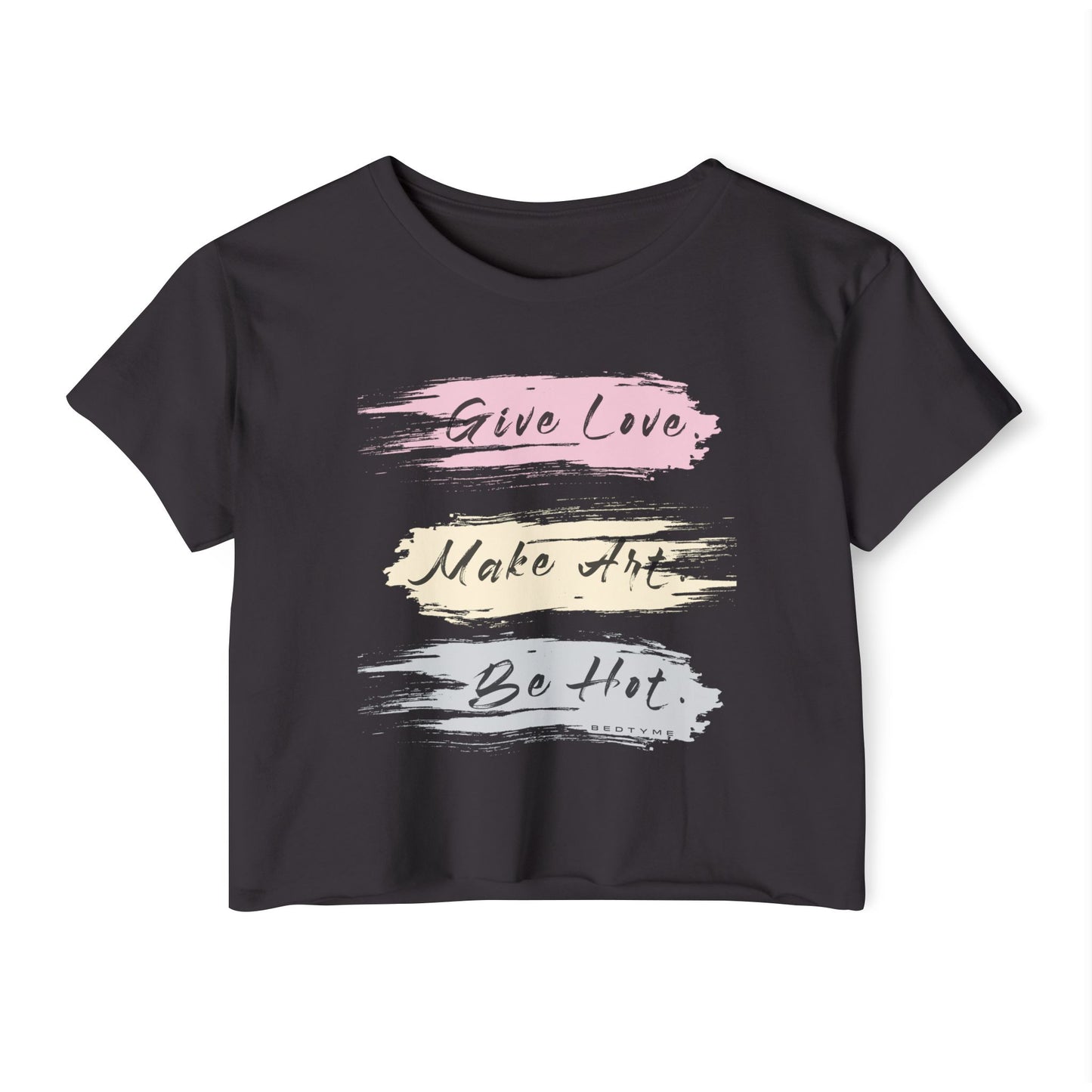 Give Love, Make Art. Be Hot. Crop T
