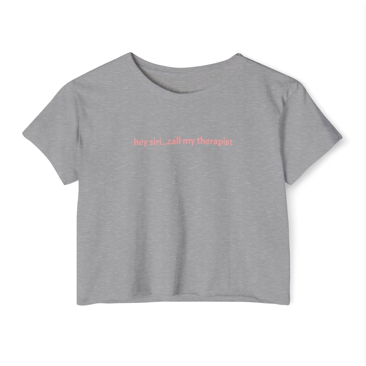 Crop T - hey siri...call my therapist