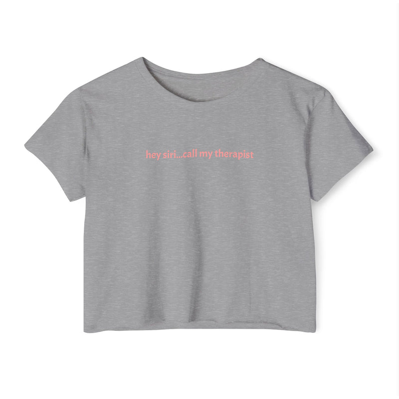 Crop T - hey siri...call my therapist – alternate
