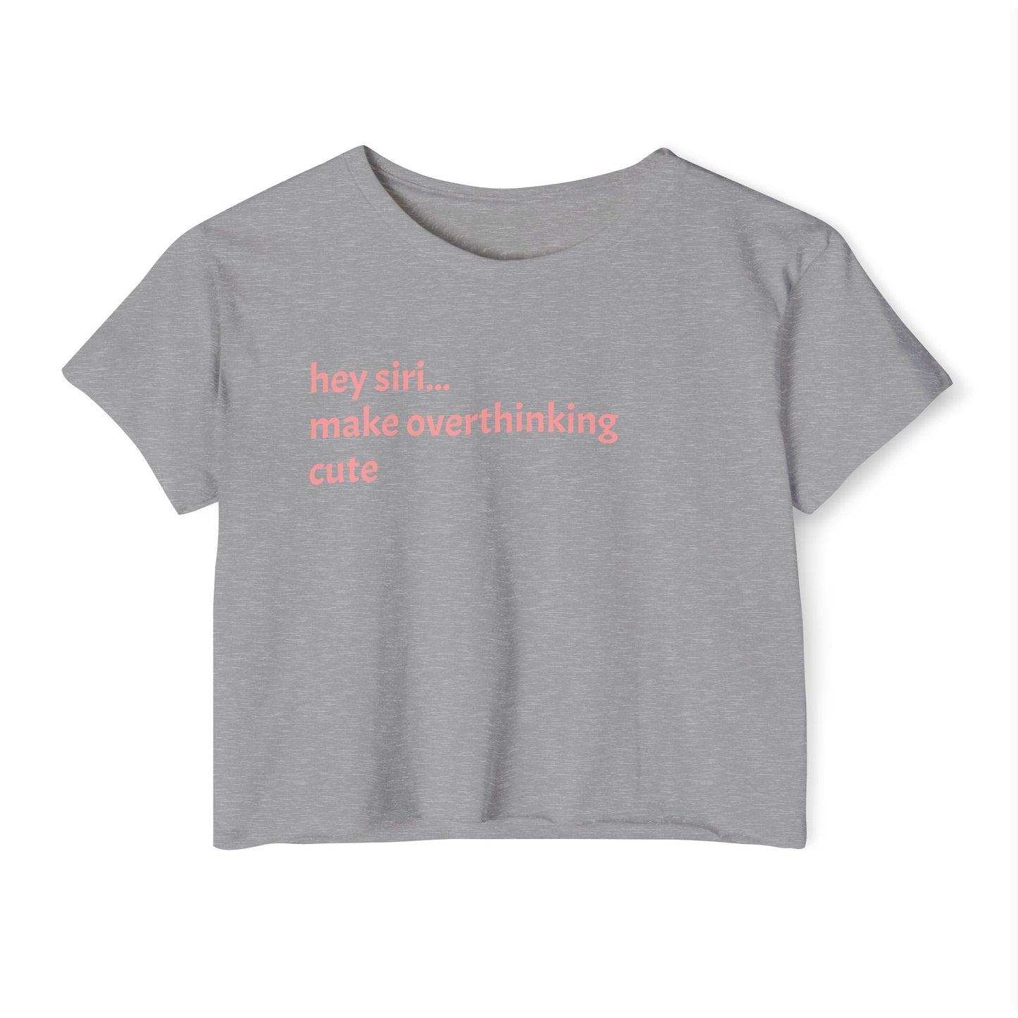 Crop T - hey siri...make overthinking cute