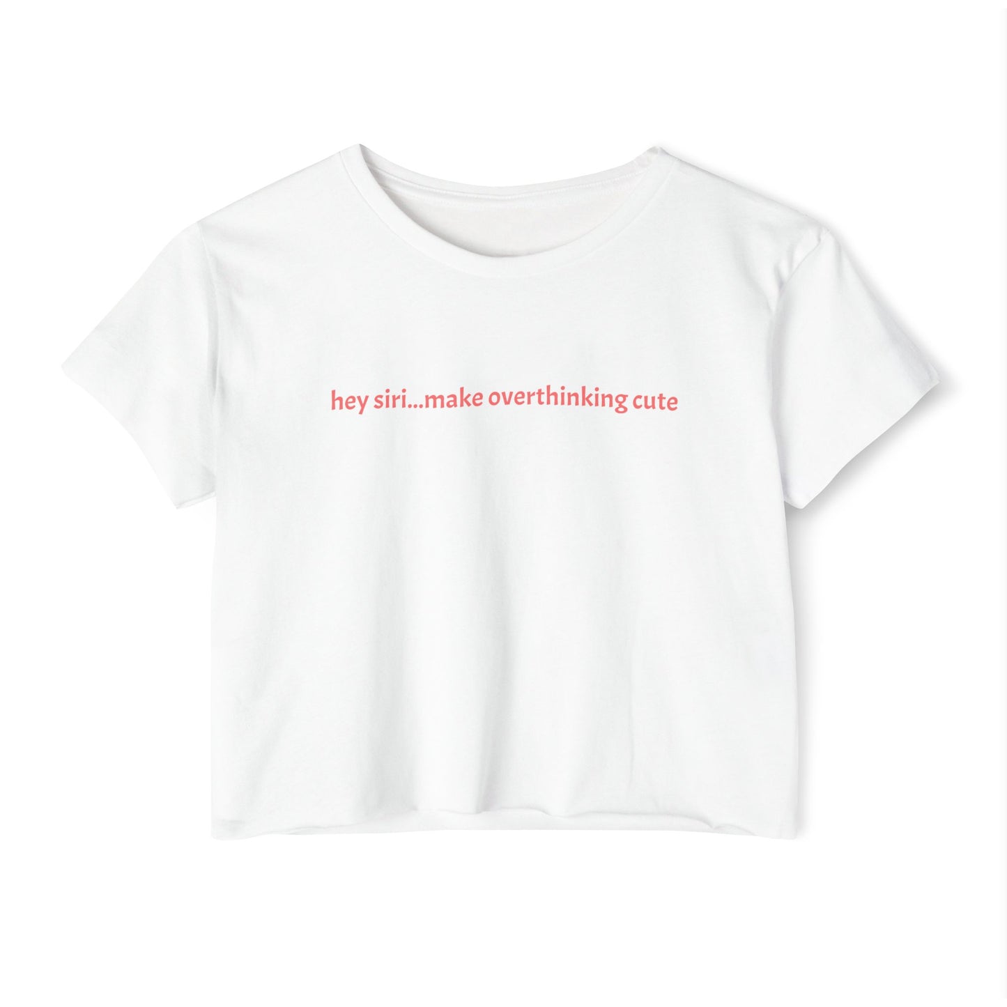 Crop T - hey siri...make overthinking cute
