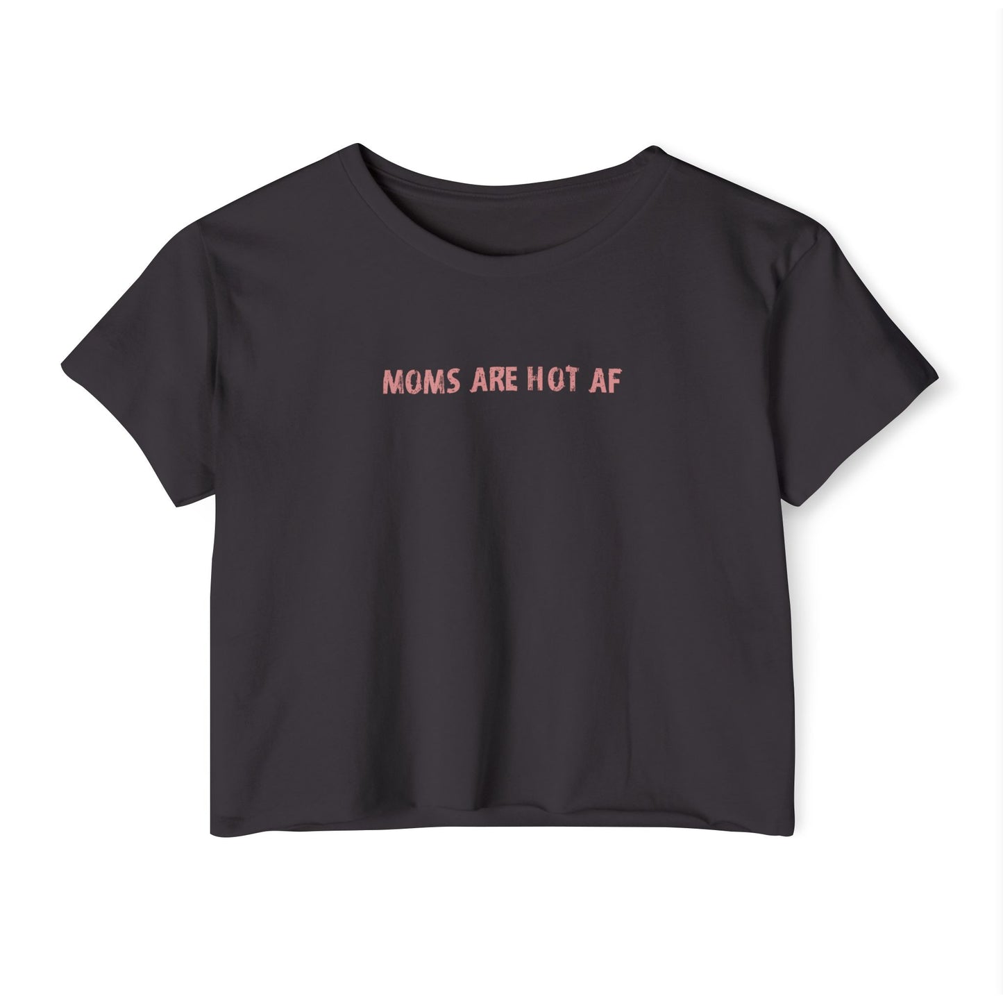 Crop T - moms are hot af